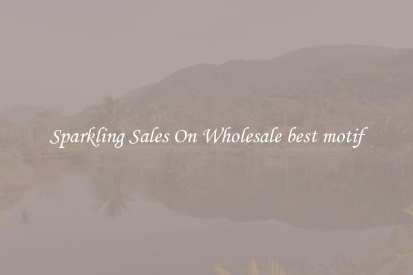 Sparkling Sales On Wholesale best motif