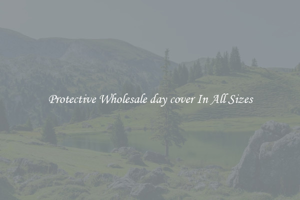 Protective Wholesale day cover In All Sizes