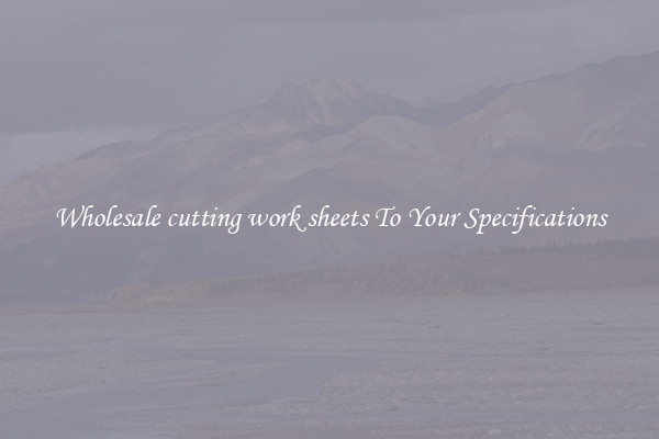 Wholesale cutting work sheets To Your Specifications