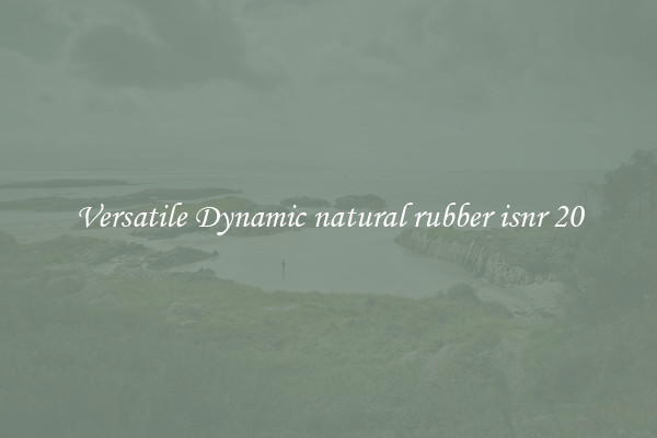 Versatile Dynamic natural rubber isnr 20
