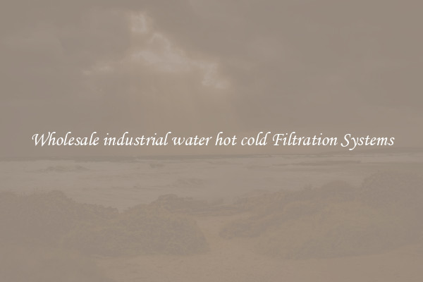 Wholesale industrial water hot cold Filtration Systems