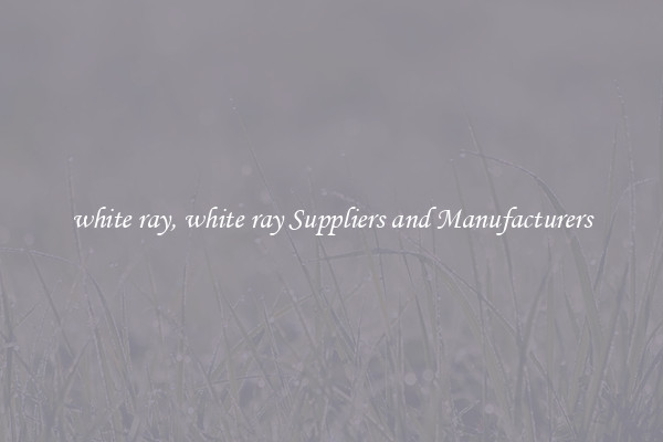 white ray, white ray Suppliers and Manufacturers
