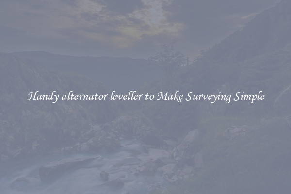 Handy alternator leveller to Make Surveying Simple