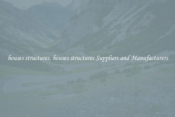 houses structures, houses structures Suppliers and Manufacturers