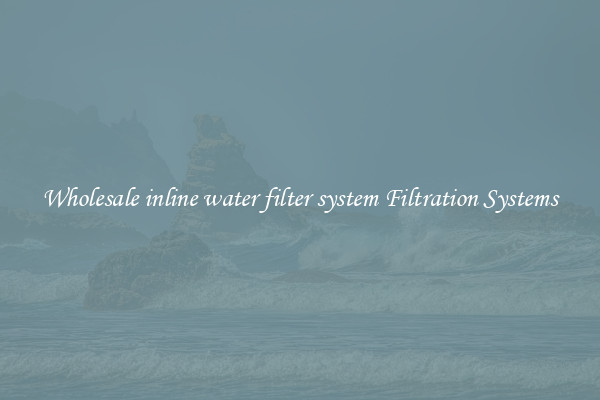 Wholesale inline water filter system Filtration Systems