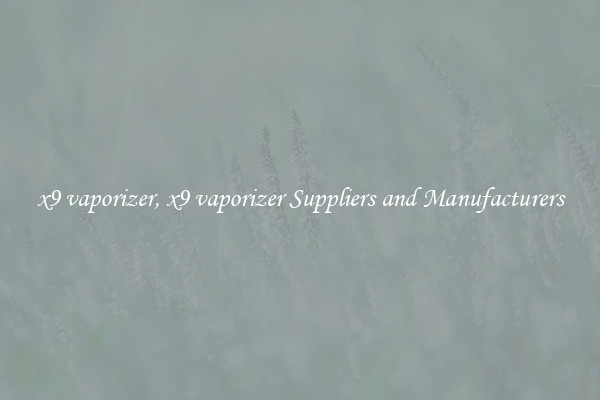 x9 vaporizer, x9 vaporizer Suppliers and Manufacturers