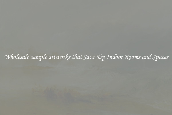 Wholesale sample artworks that Jazz Up Indoor Rooms and Spaces