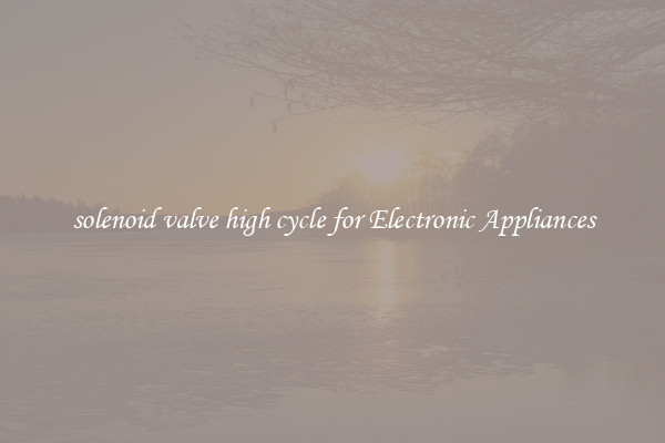 solenoid valve high cycle for Electronic Appliances