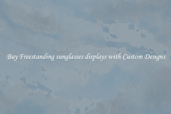 Buy Freestanding sunglasses displays with Custom Designs
