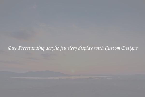 Buy Freestanding acrylic jewelery display with Custom Designs