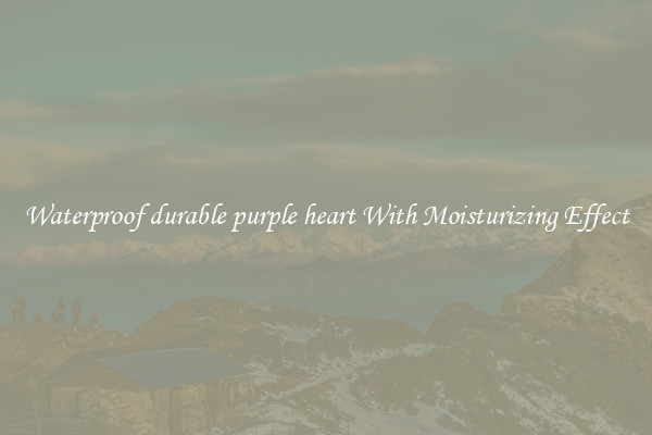Waterproof durable purple heart With Moisturizing Effect