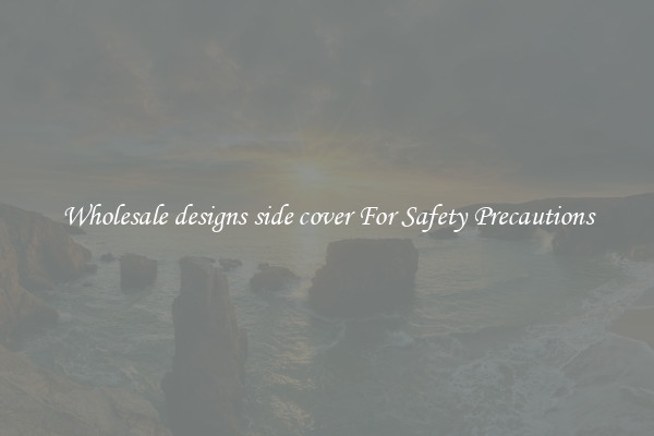 Wholesale designs side cover For Safety Precautions