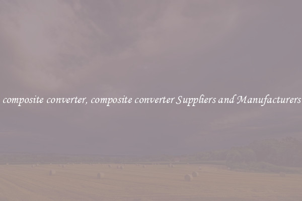 composite converter, composite converter Suppliers and Manufacturers