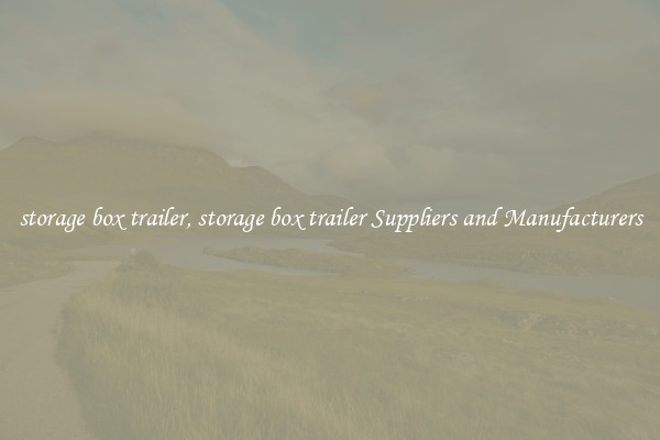 storage box trailer, storage box trailer Suppliers and Manufacturers
