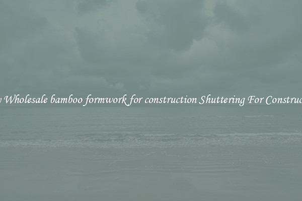 Buy Wholesale bamboo formwork for construction Shuttering For Construction