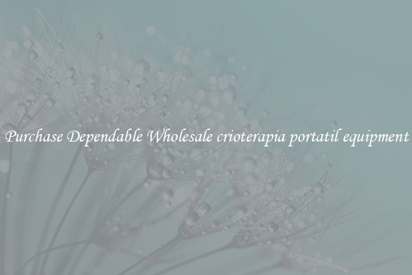 Purchase Dependable Wholesale crioterapia portatil equipment