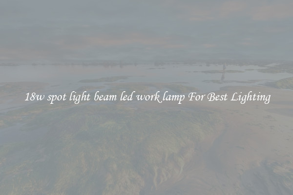 18w spot light beam led work lamp For Best Lighting