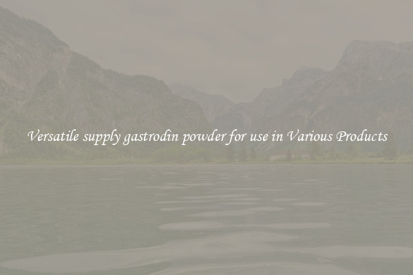 Versatile supply gastrodin powder for use in Various Products