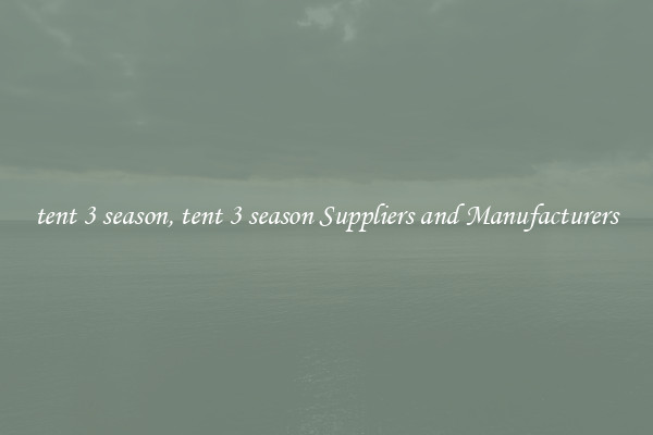 tent 3 season, tent 3 season Suppliers and Manufacturers