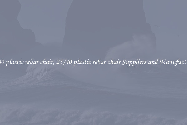25/40 plastic rebar chair, 25/40 plastic rebar chair Suppliers and Manufacturers