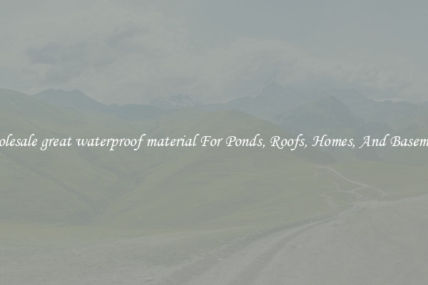 Wholesale great waterproof material For Ponds, Roofs, Homes, And Basements