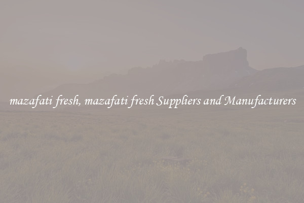 mazafati fresh, mazafati fresh Suppliers and Manufacturers