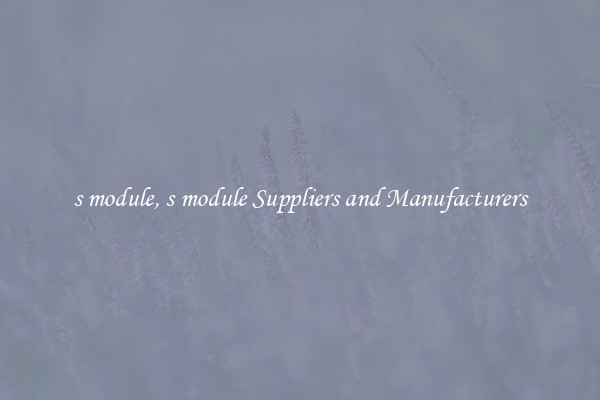 s module, s module Suppliers and Manufacturers