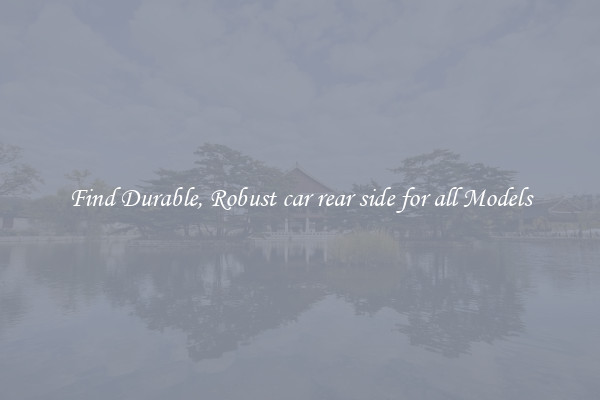Find Durable, Robust car rear side for all Models