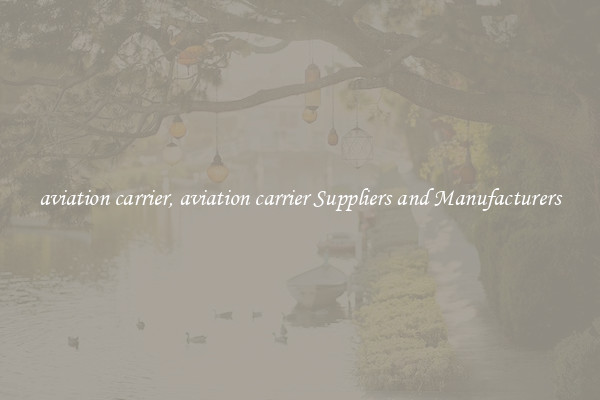 aviation carrier, aviation carrier Suppliers and Manufacturers