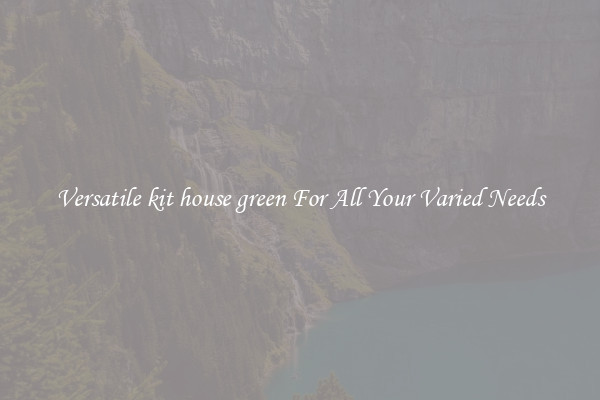 Versatile kit house green For All Your Varied Needs