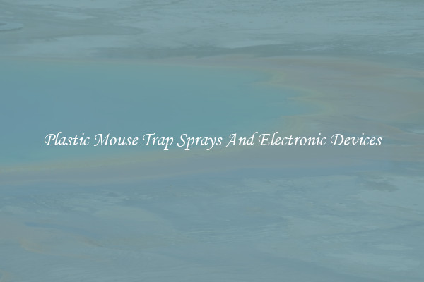 Plastic Mouse Trap Sprays And Electronic Devices