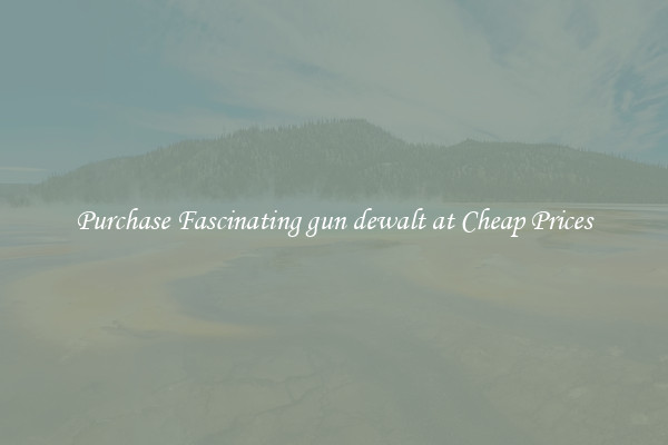 Purchase Fascinating gun dewalt at Cheap Prices