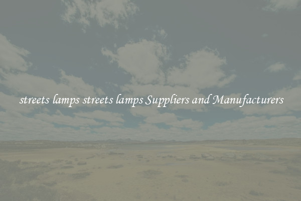 streets lamps streets lamps Suppliers and Manufacturers