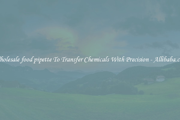 Wholesale food pipette To Transfer Chemicals With Precision - Allibaba.com