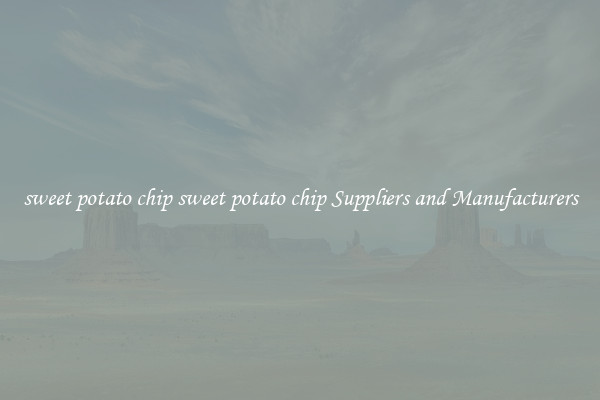 sweet potato chip sweet potato chip Suppliers and Manufacturers