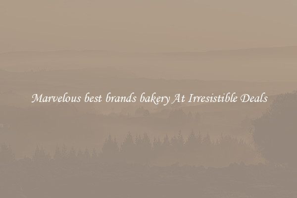 Marvelous best brands bakery At Irresistible Deals