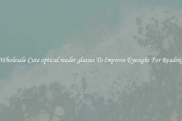 Wholesale Cute optical reader glasses To Improve Eyesight For Reading