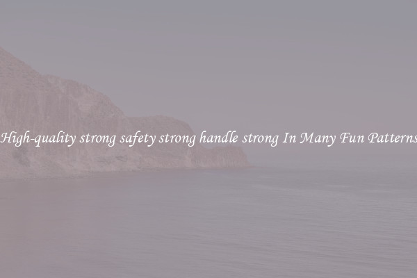 High-quality strong safety strong handle strong In Many Fun Patterns