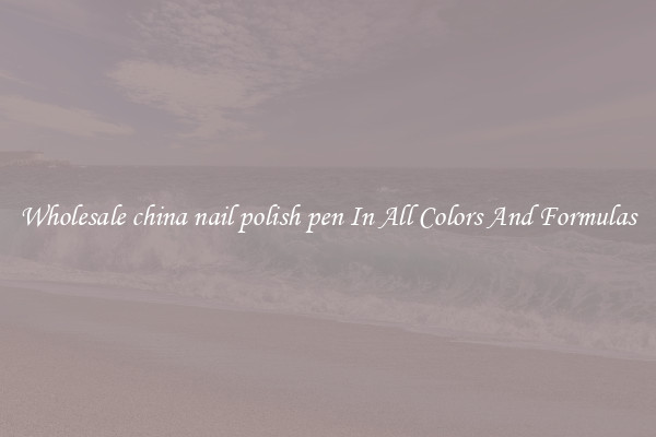 Wholesale china nail polish pen In All Colors And Formulas