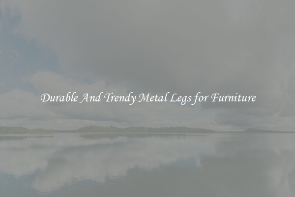 Durable And Trendy Metal Legs for Furniture