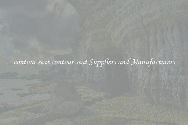 contour seat contour seat Suppliers and Manufacturers
