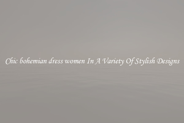 Chic bohemian dress women In A Variety Of Stylish Designs