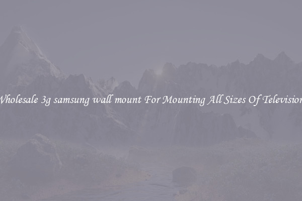 Wholesale 3g samsung wall mount For Mounting All Sizes Of Televisions
