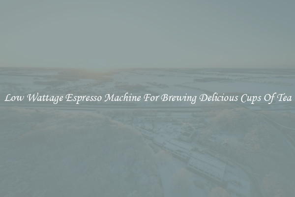 Low Wattage Espresso Machine For Brewing Delicious Cups Of Tea