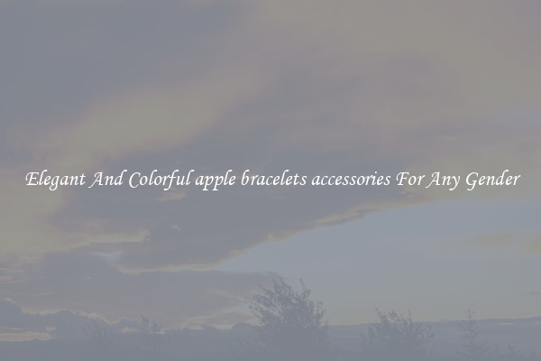 Elegant And Colorful apple bracelets accessories For Any Gender