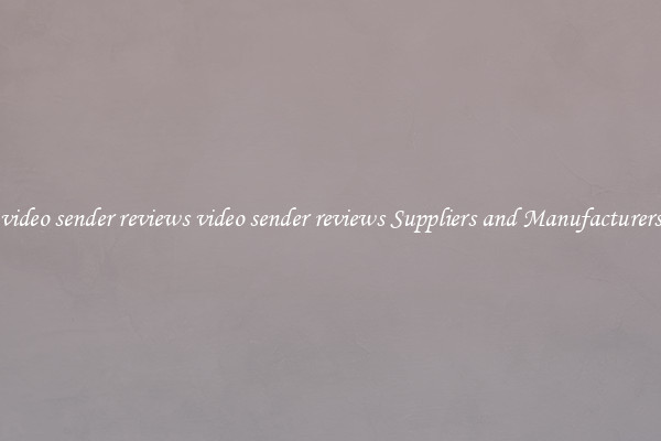 video sender reviews video sender reviews Suppliers and Manufacturers