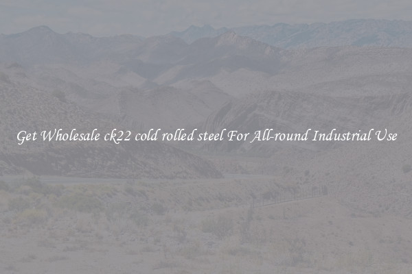 Get Wholesale ck22 cold rolled steel For All-round Industrial Use