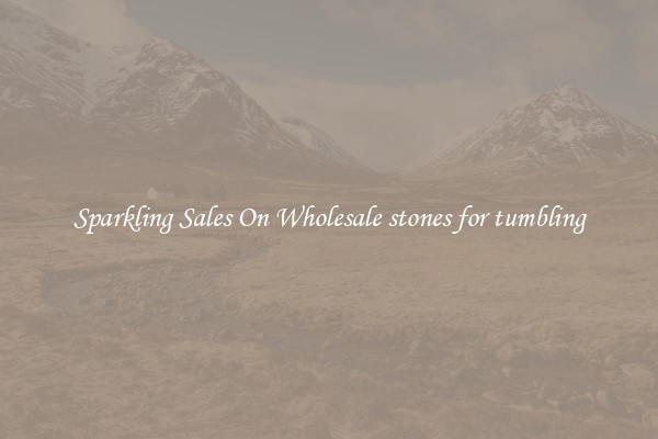 Sparkling Sales On Wholesale stones for tumbling