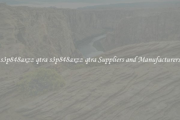 s3p848axzz qtra s3p848axzz qtra Suppliers and Manufacturers