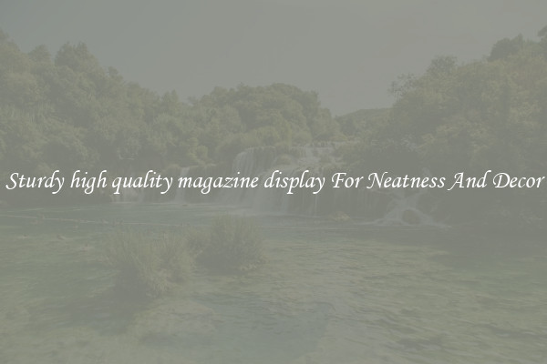 Sturdy high quality magazine display For Neatness And Decor